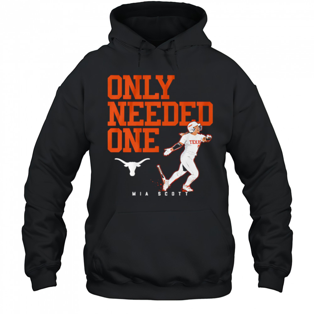 Texas Softball Mia Scott Only Needed One shirt Hoodie