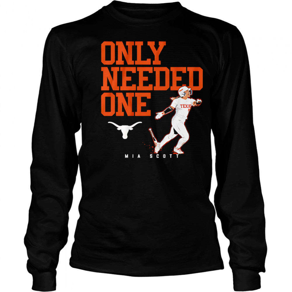 Texas Softball Mia Scott Only Needed One shirt Long Sleeved