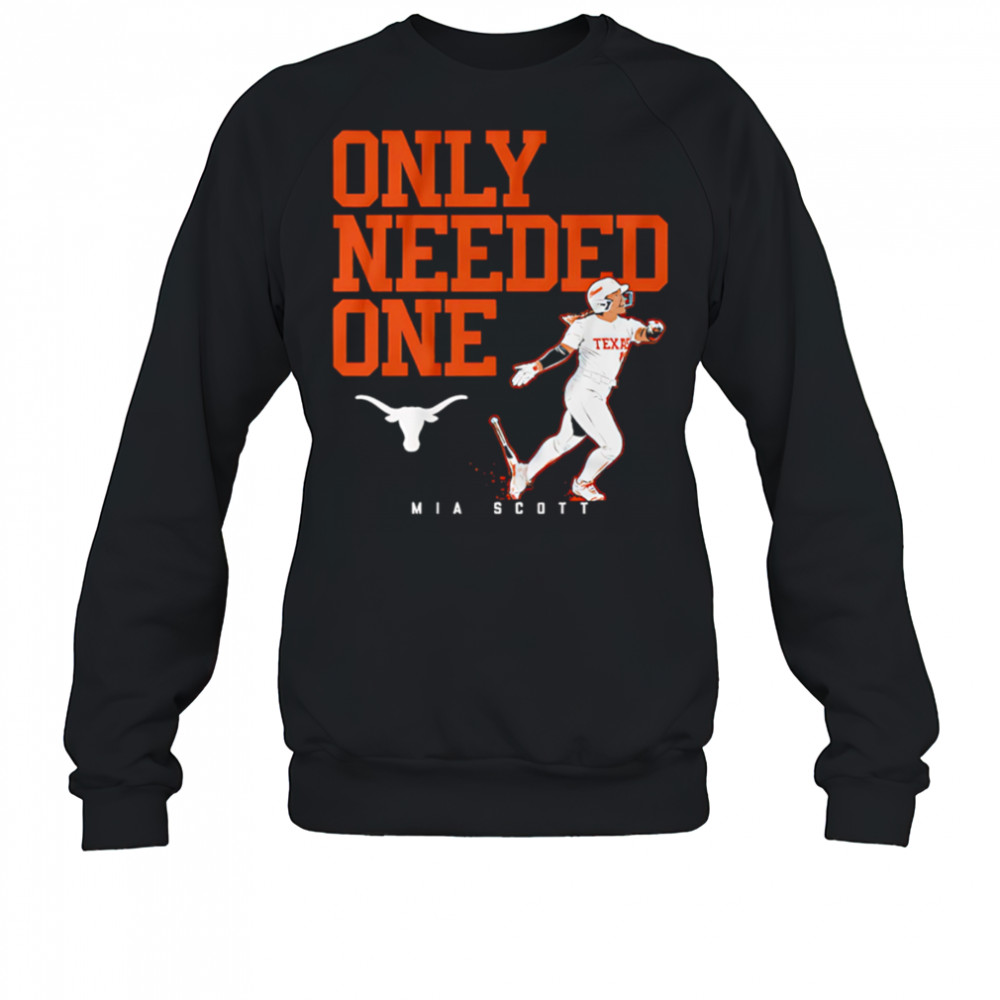 Texas Softball Mia Scott Only Needed One shirt Sweatshirt