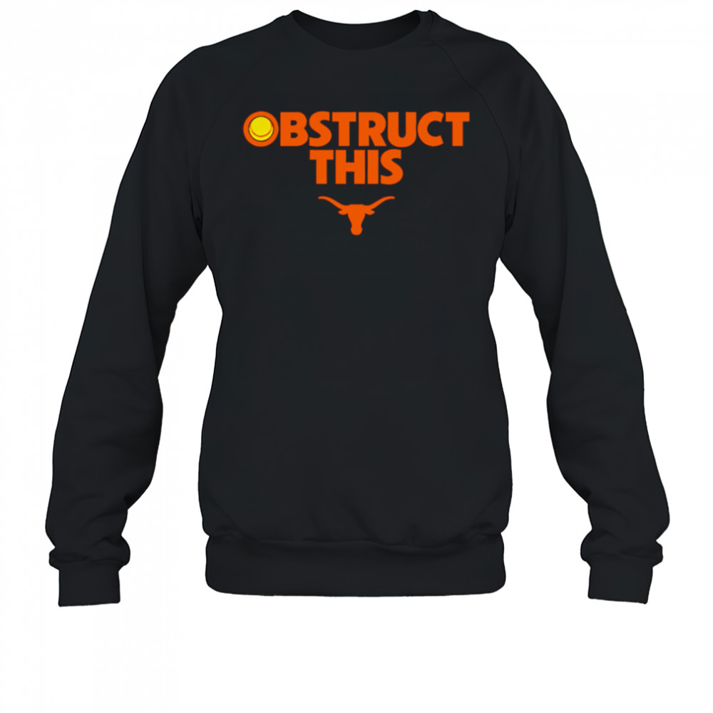 Texas Softball Obstruct This shirt Sweatshirt