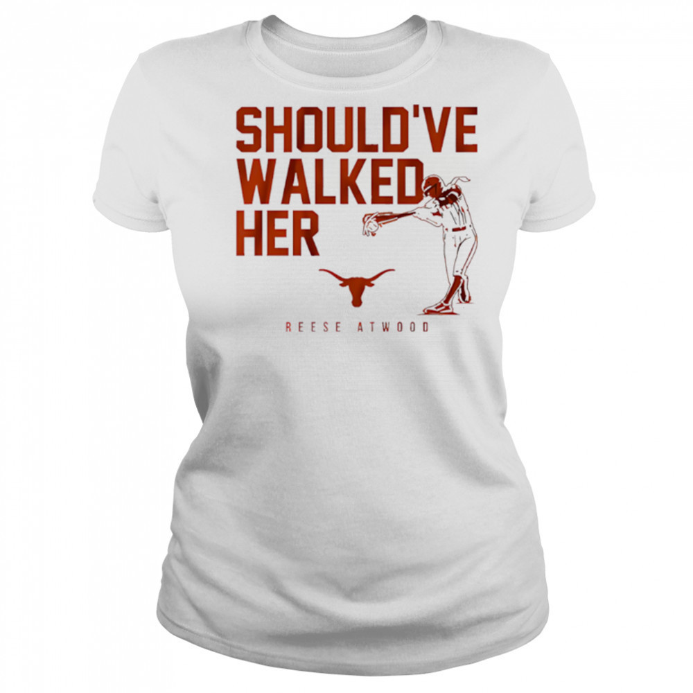 Texas Softball Reese Atwood Should’ve Walked Her shirt Women's T-shirt