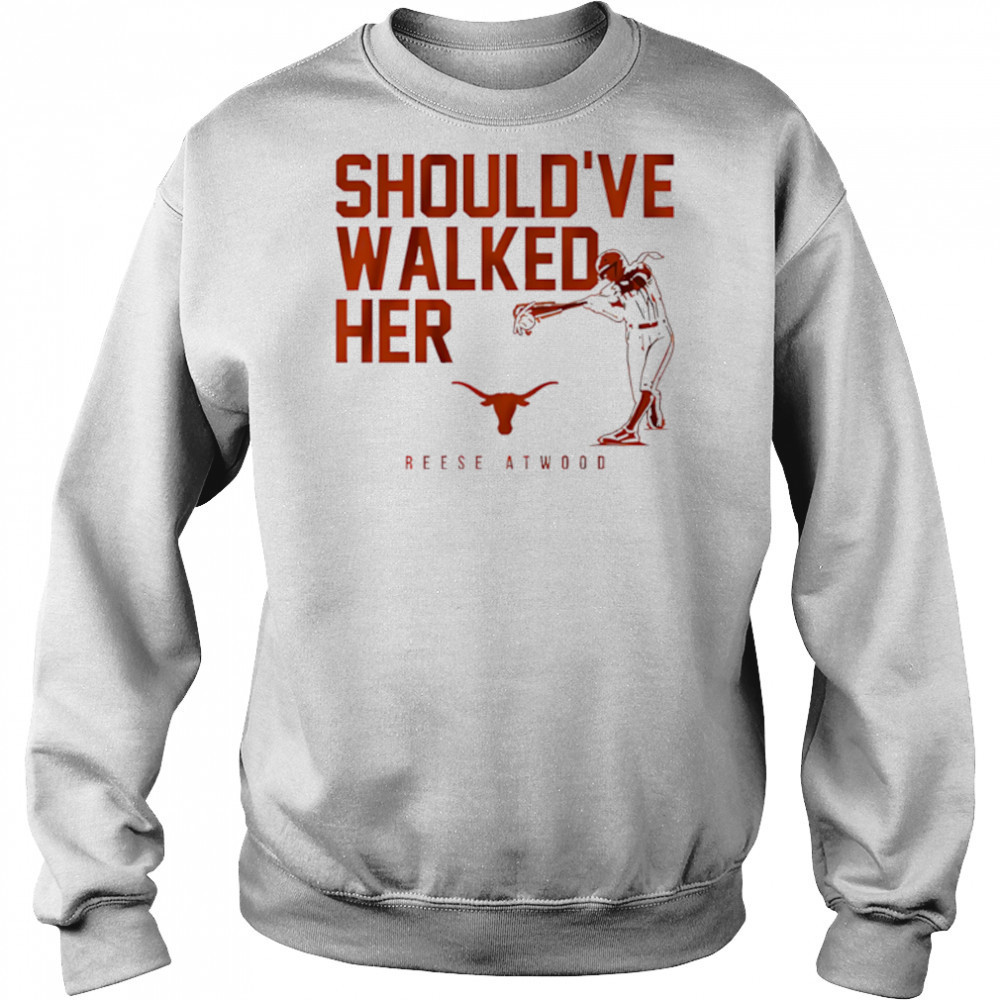 Texas Softball Reese Atwood Should’ve Walked Her shirt Hoodie