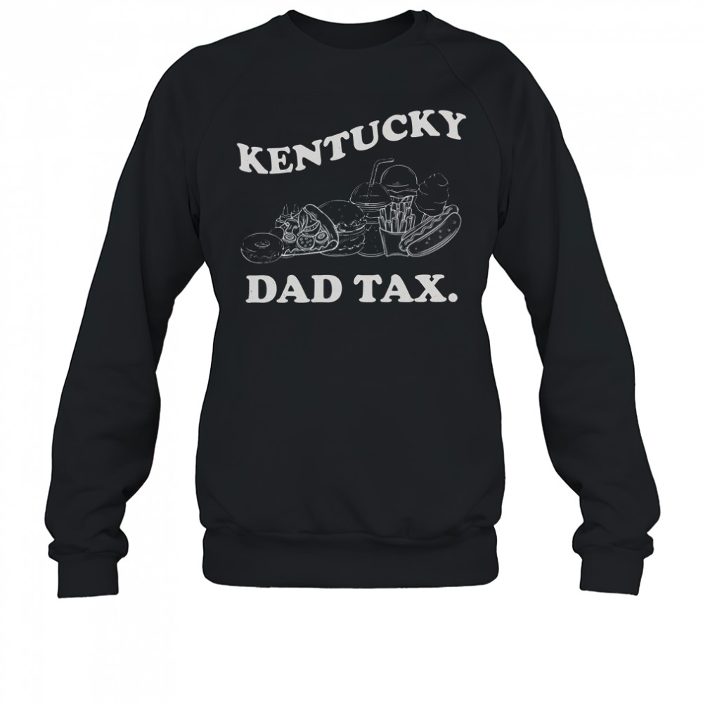 The Kentucky Dad Tax T-Shirt Sweatshirt