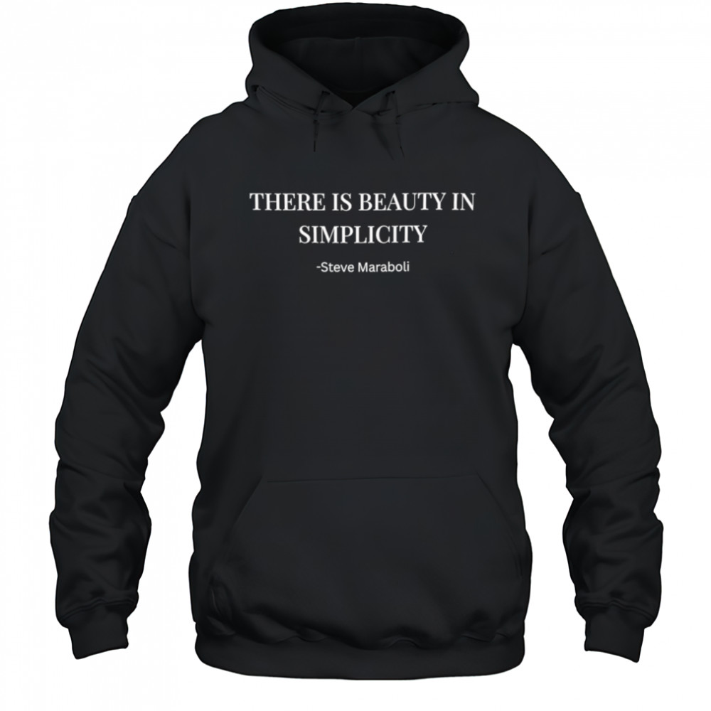 There Is Beauty In Simplicity Steve Maraboli shirt Hoodie