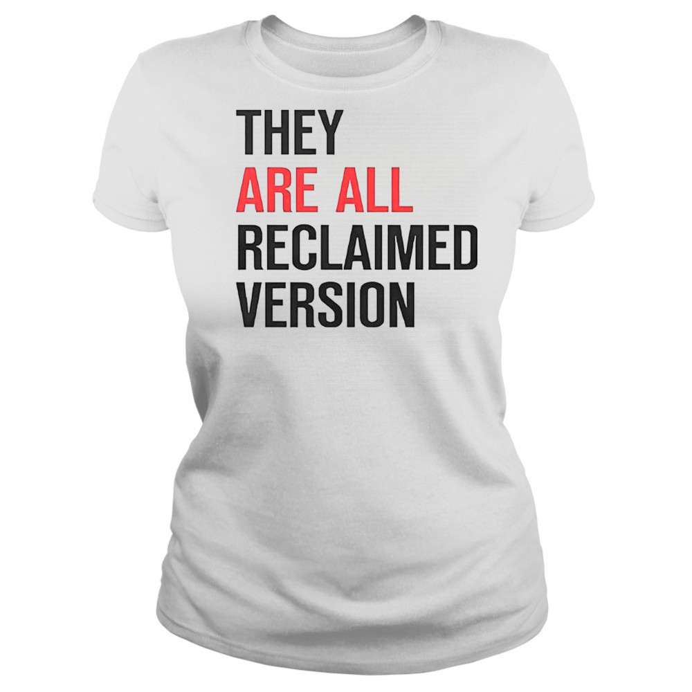 They Are All Reclaimed Version T-Shirt Women's T-shirt