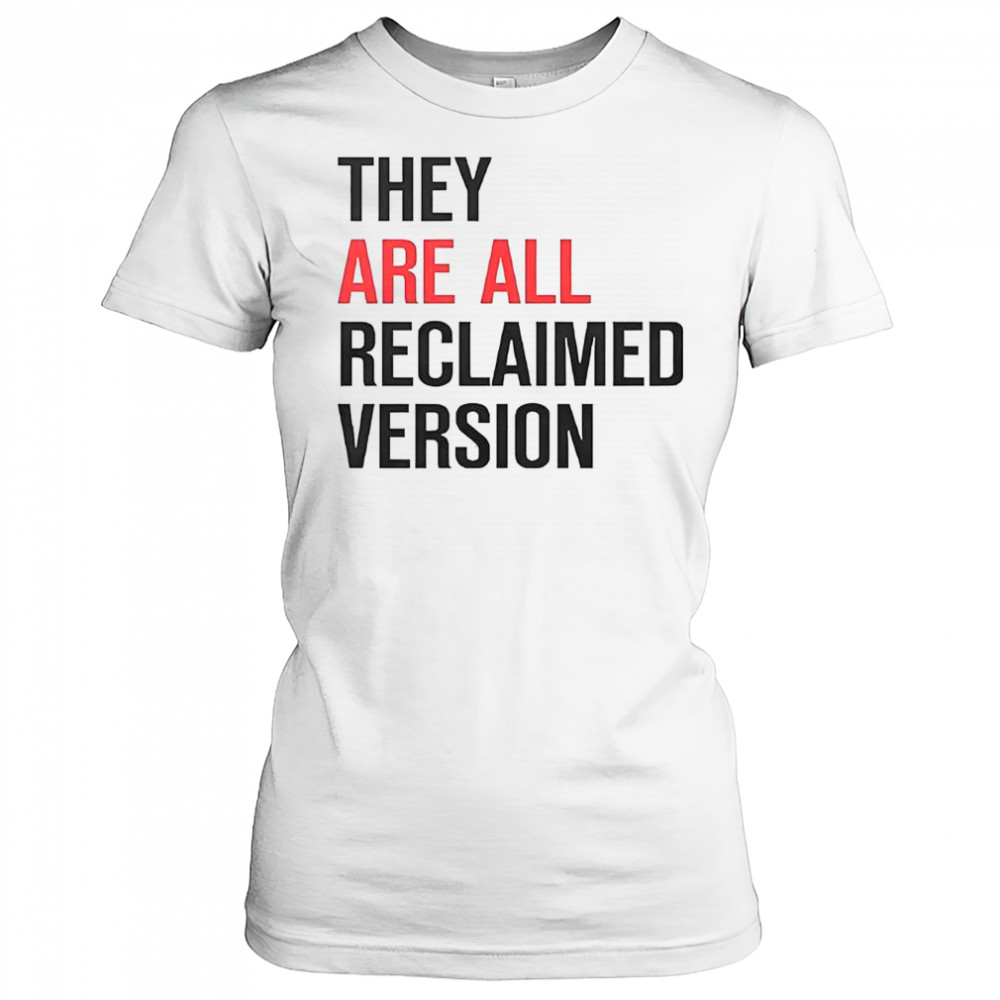 They Are All Reclaimed Version T-Shirt Women's T-shirt