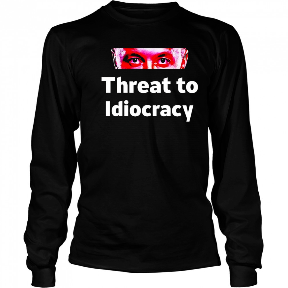 Threat to idiocracy shirt Long Sleeved