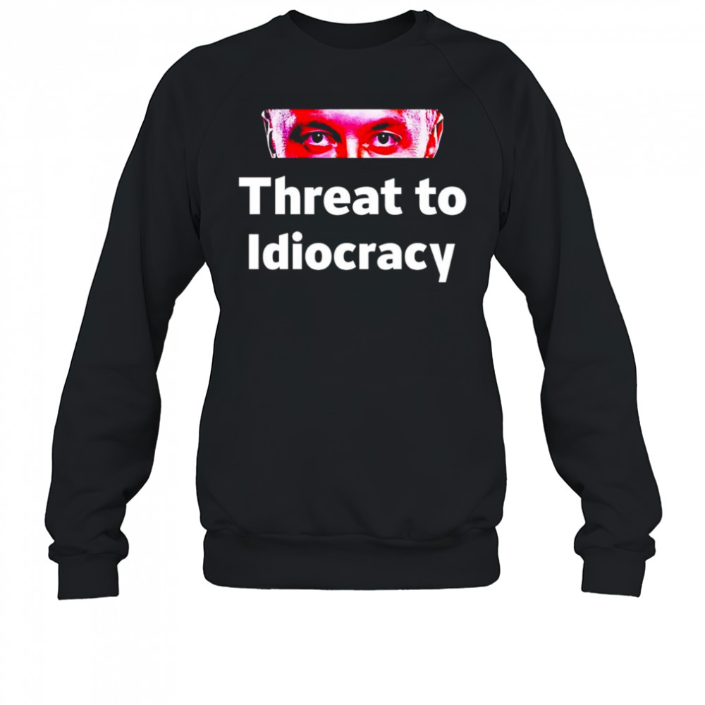 Threat to idiocracy shirt Sweatshirt