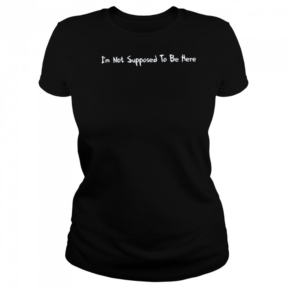 Tokenhiphop I’m Not Supposed To Be Here Shirt Women's T-shirt