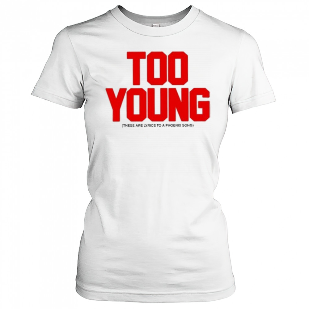 Too Young These Are Lyrics To A Phoenix Song shirt Women's T-shirt