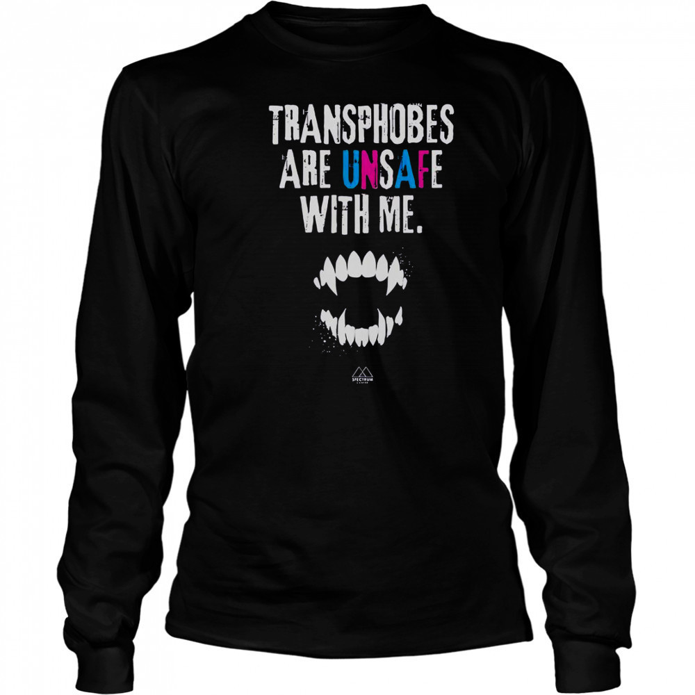 Transphobes Are Unsafe With Me T-Shirt Long Sleeved