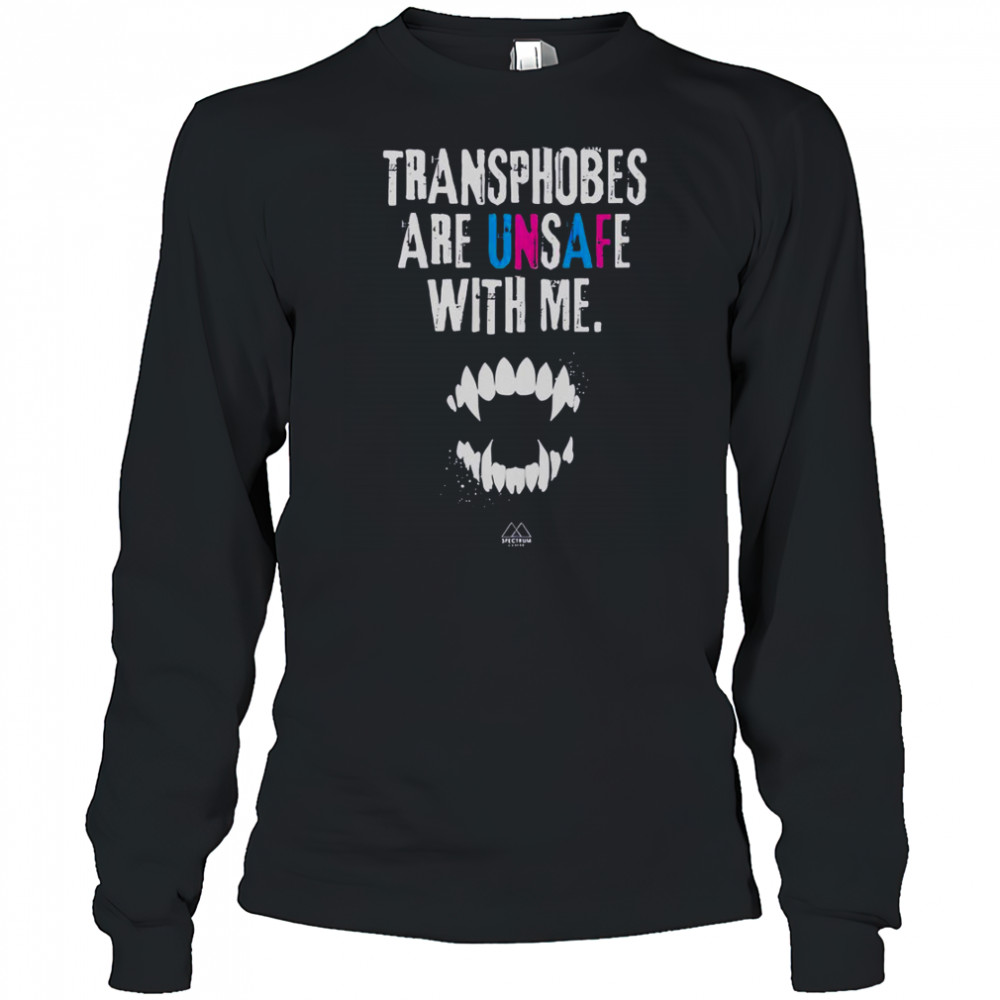 Transphobes Are Unsafe With Me T-Shirt Long Sleeved