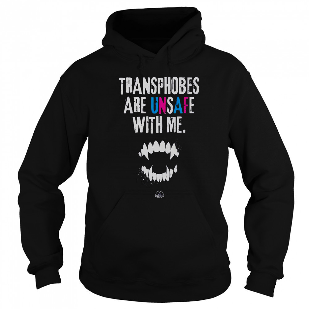 Transphobes Are Unsafe With Me T-Shirt Sweatshirt