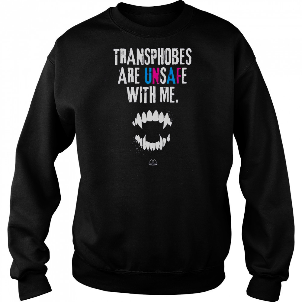 Transphobes Are Unsafe With Me T-Shirt Hoodie