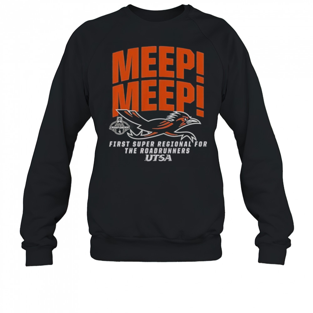 UTSA Roadrunners First Super Regional For The Roadrunners Bound NCAA T-Shirt Sweatshirt