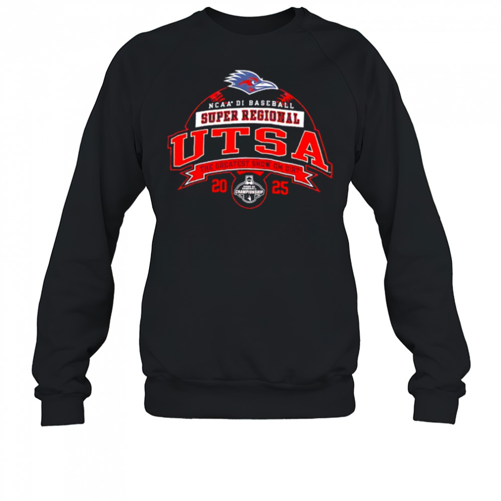 UTSA Roadrunners NCAA DI Baseball Super Regional 2025 the greatest show on dirt shirt Sweatshirt