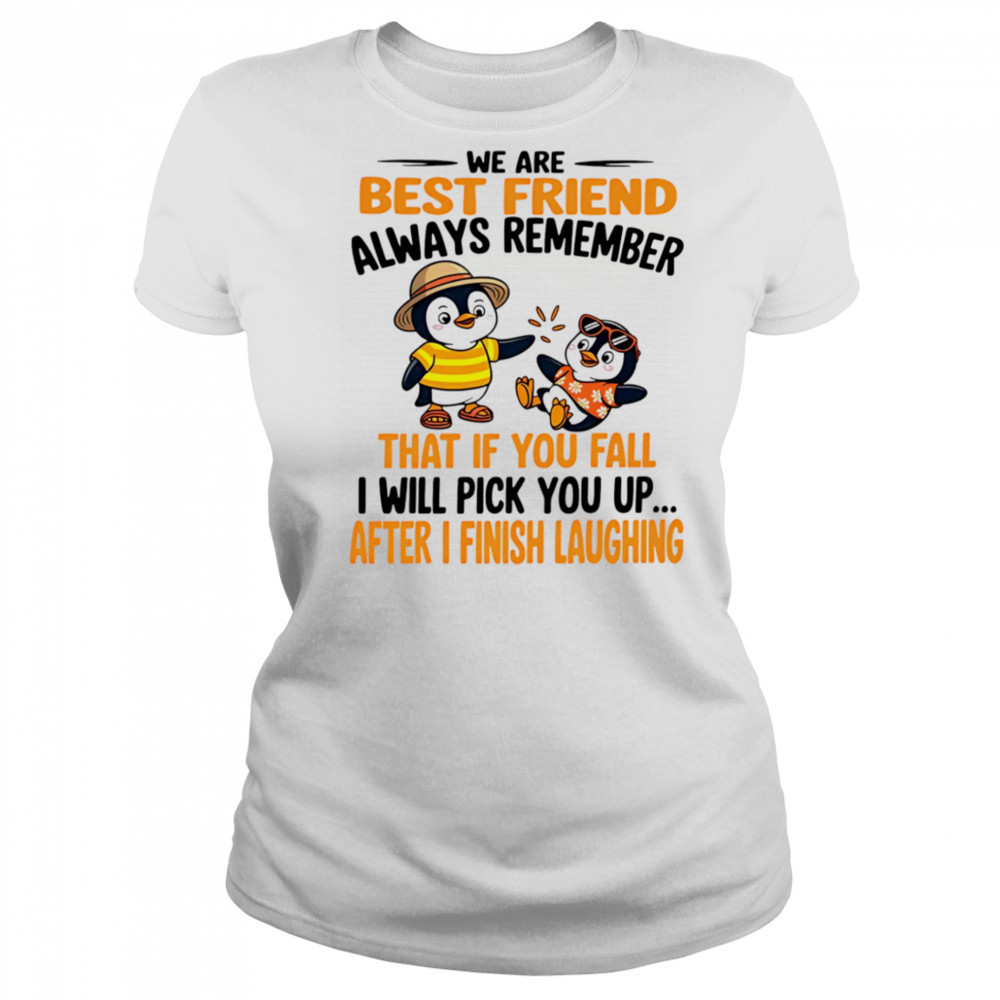 We are best friend always remember that if you fall I will pick you up after I finish laughing shirt Women's T-shirt