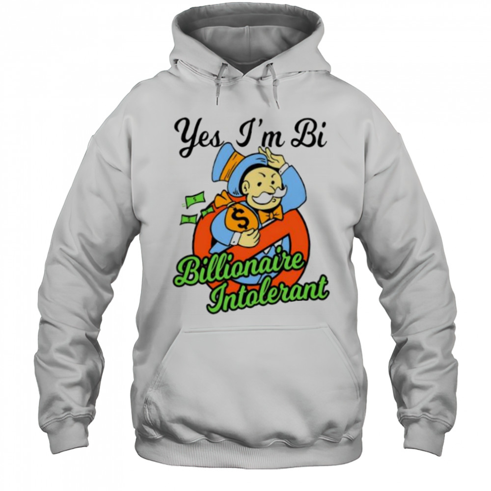 Yes I’m bi billionaire intolerant shirt Hoodie