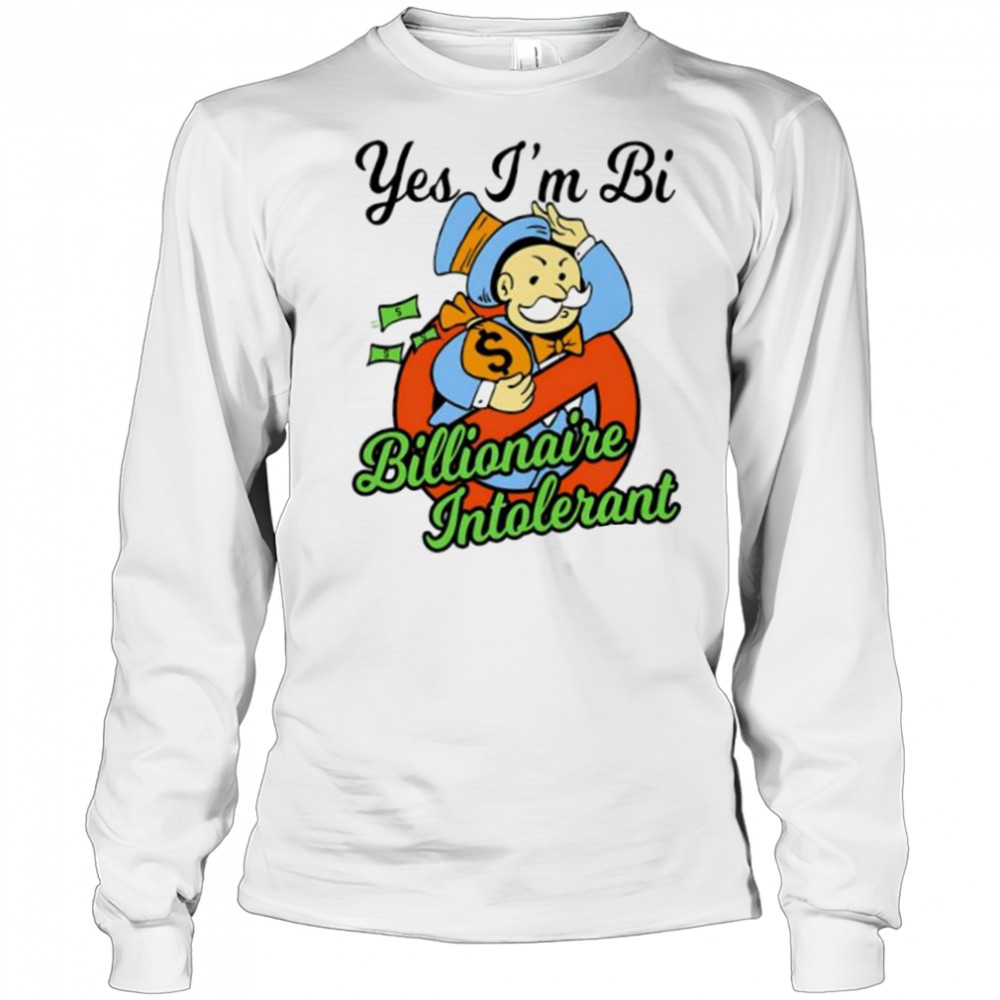 Yes I’m bi billionaire intolerant shirt Long Sleeved