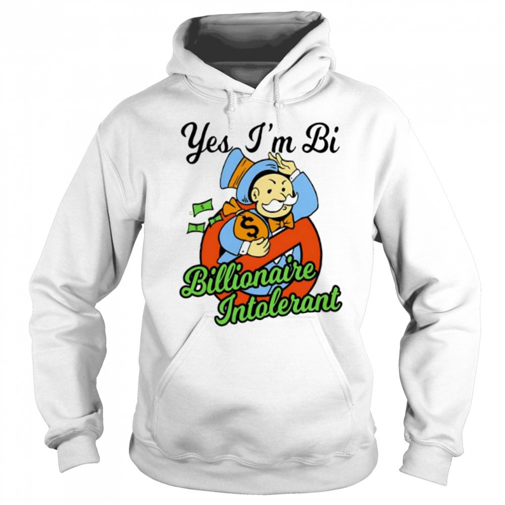 Yes I’m bi billionaire intolerant shirt Sweatshirt