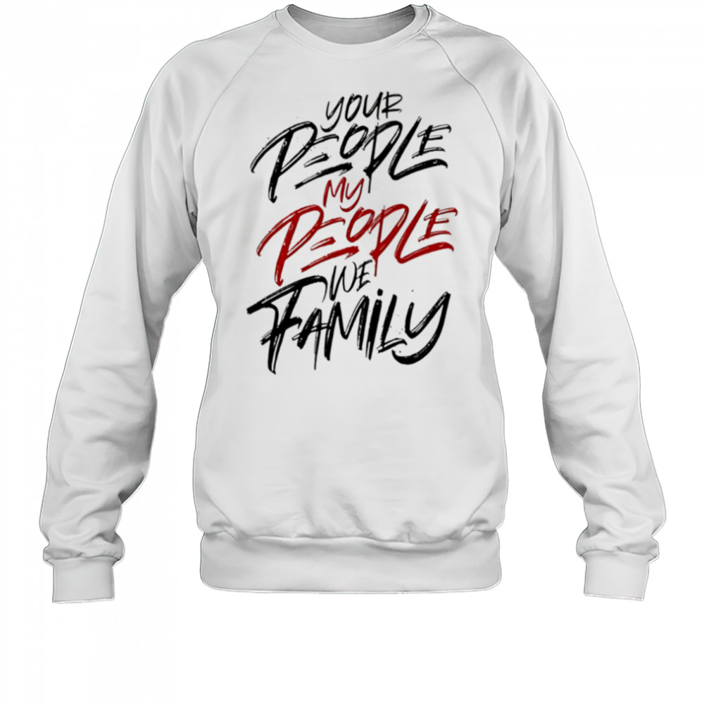 Your People My People we family shirt Sweatshirt