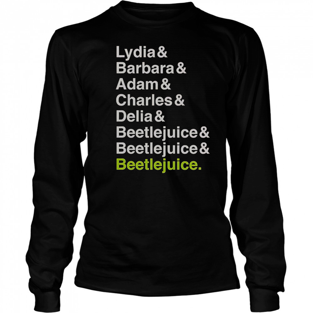 Beetlejuice Lydia Barbara Adam Charles And Delia Names T-Shirt Long Sleeved