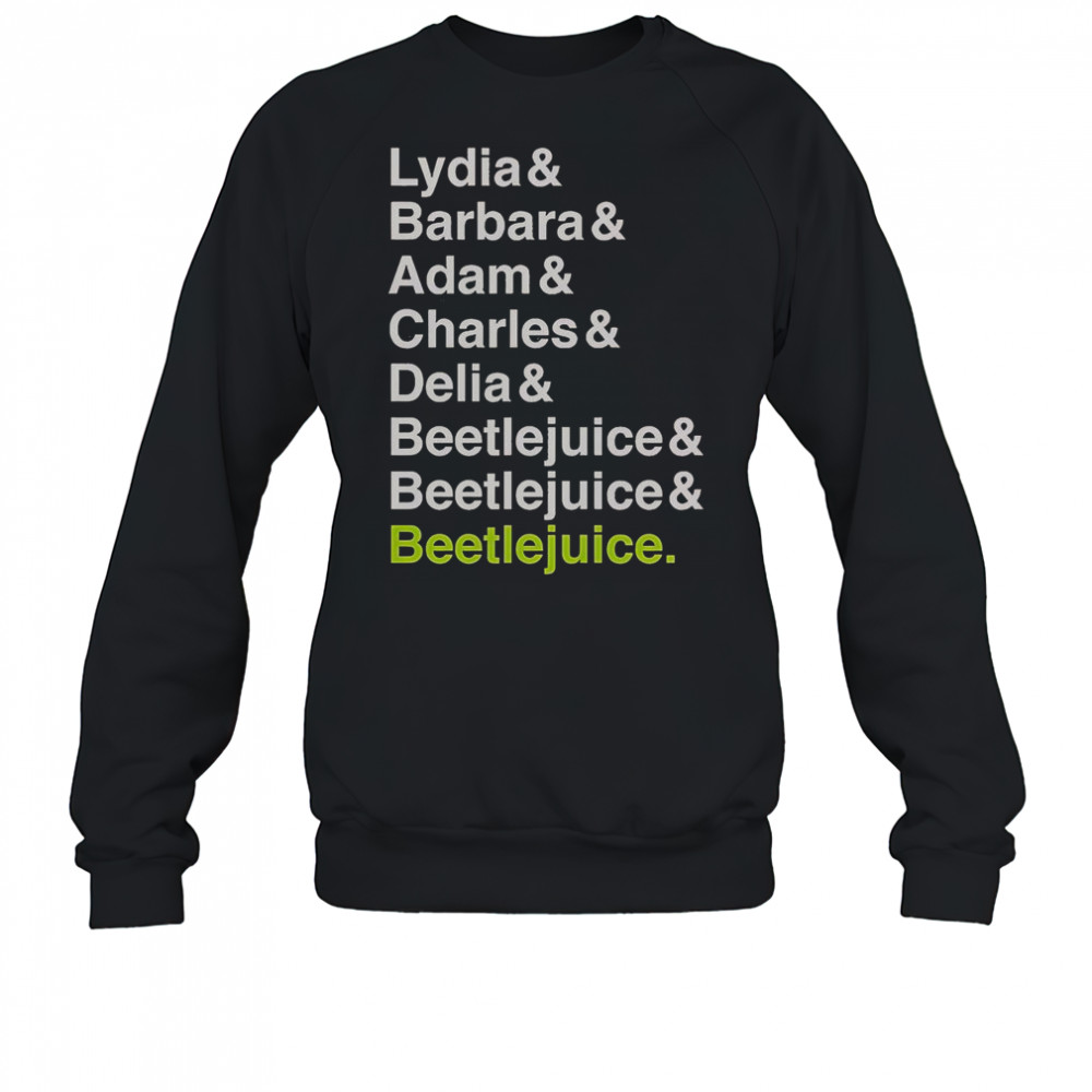 Beetlejuice Lydia Barbara Adam Charles And Delia Names T-Shirt Sweatshirt
