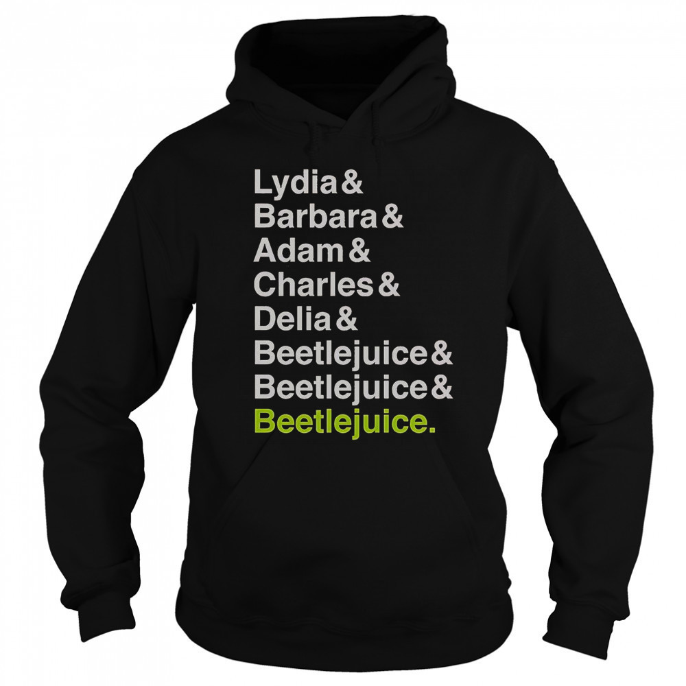 Beetlejuice Lydia Barbara Adam Charles And Delia Names T-Shirt Sweatshirt