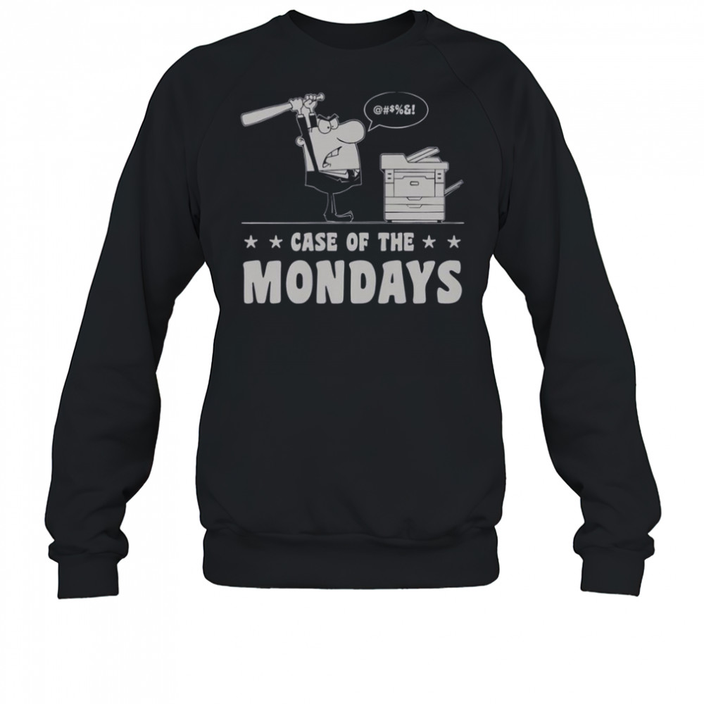 Case Of The Mondays T-Shirt Sweatshirt