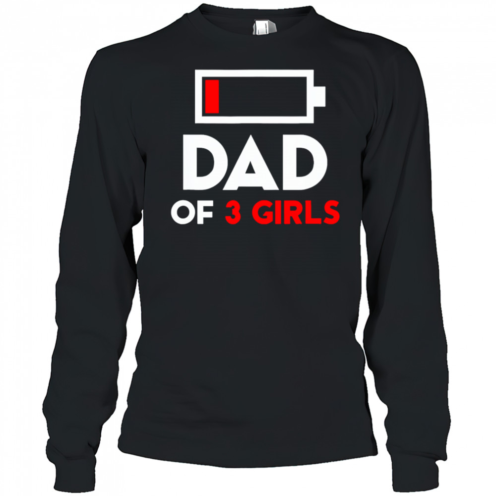 Dad Of 3 Girls Fathers Day shirt Long Sleeved