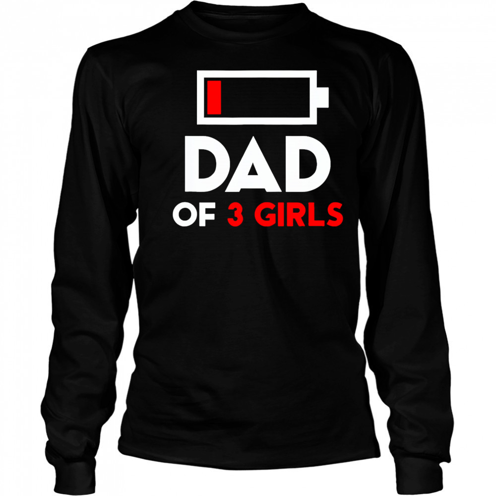 Dad Of 3 Girls Fathers Day shirt Long Sleeved