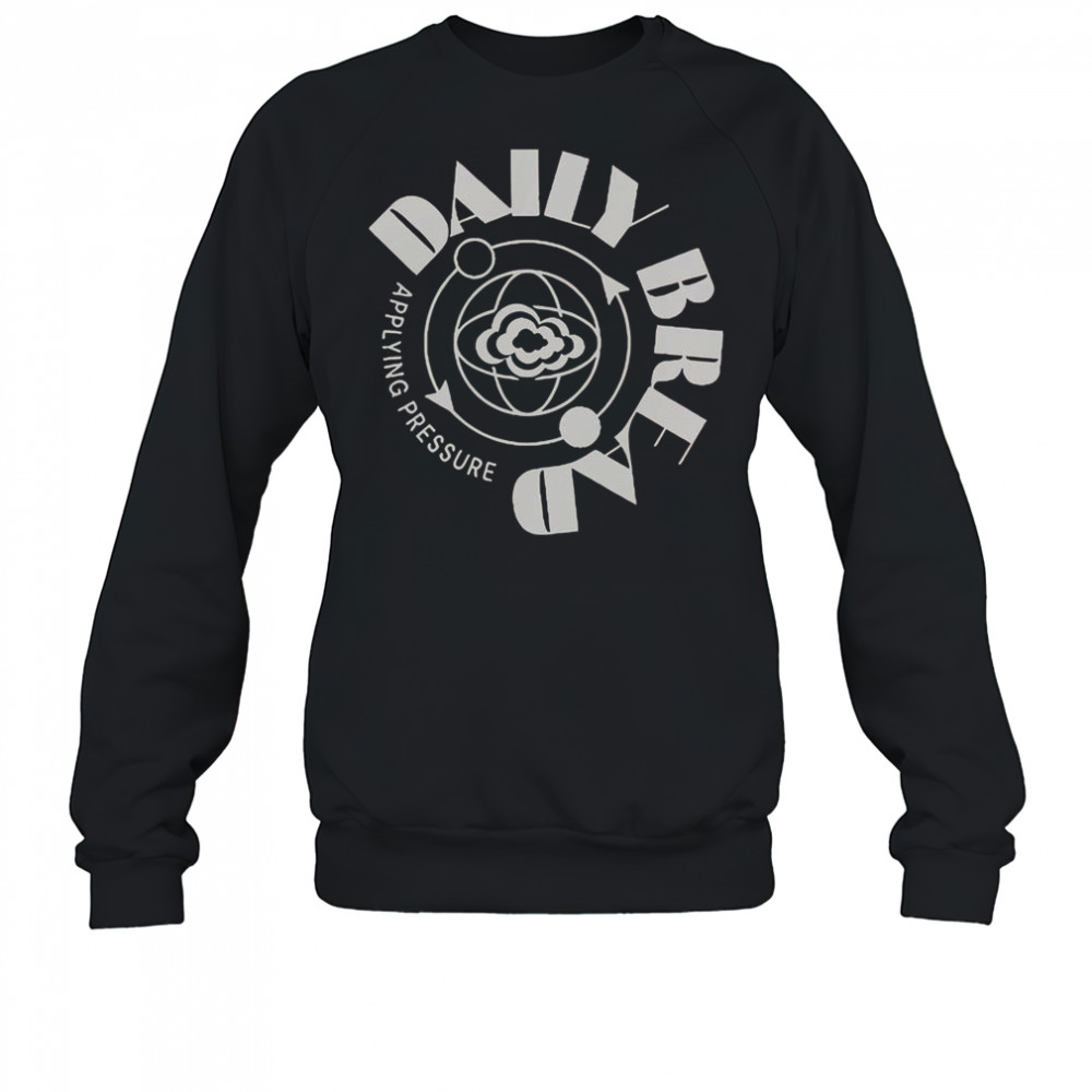 Daily Bread Applying Pressure T-Shirt Sweatshirt