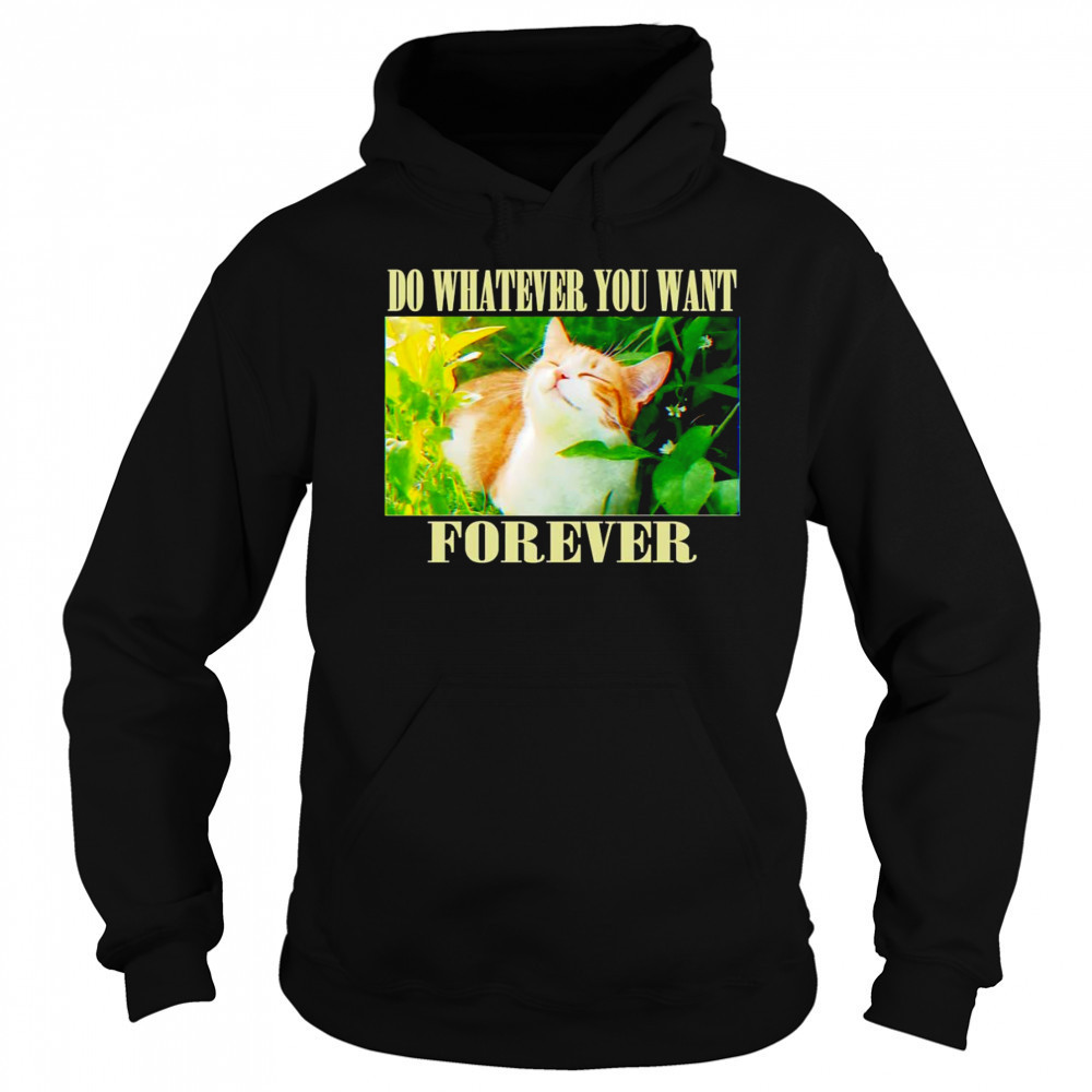 Do whatever you want forever cat shirt Sweatshirt