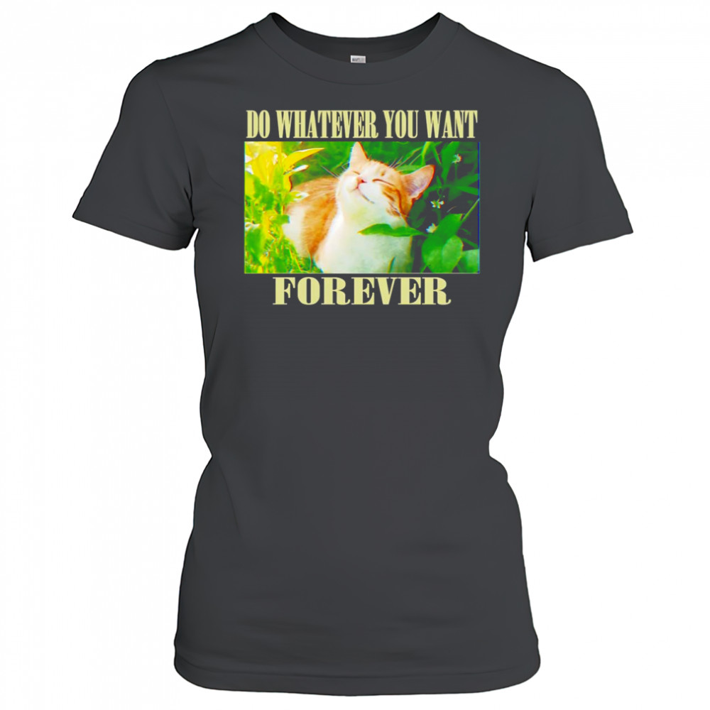 Do whatever you want forever cat shirt Women's T-shirt