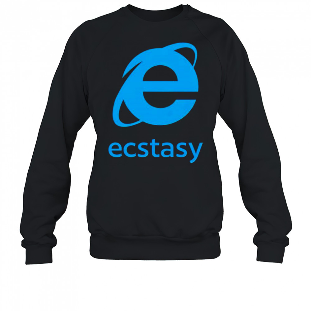 Ecstasy internet explorer shirt Sweatshirt