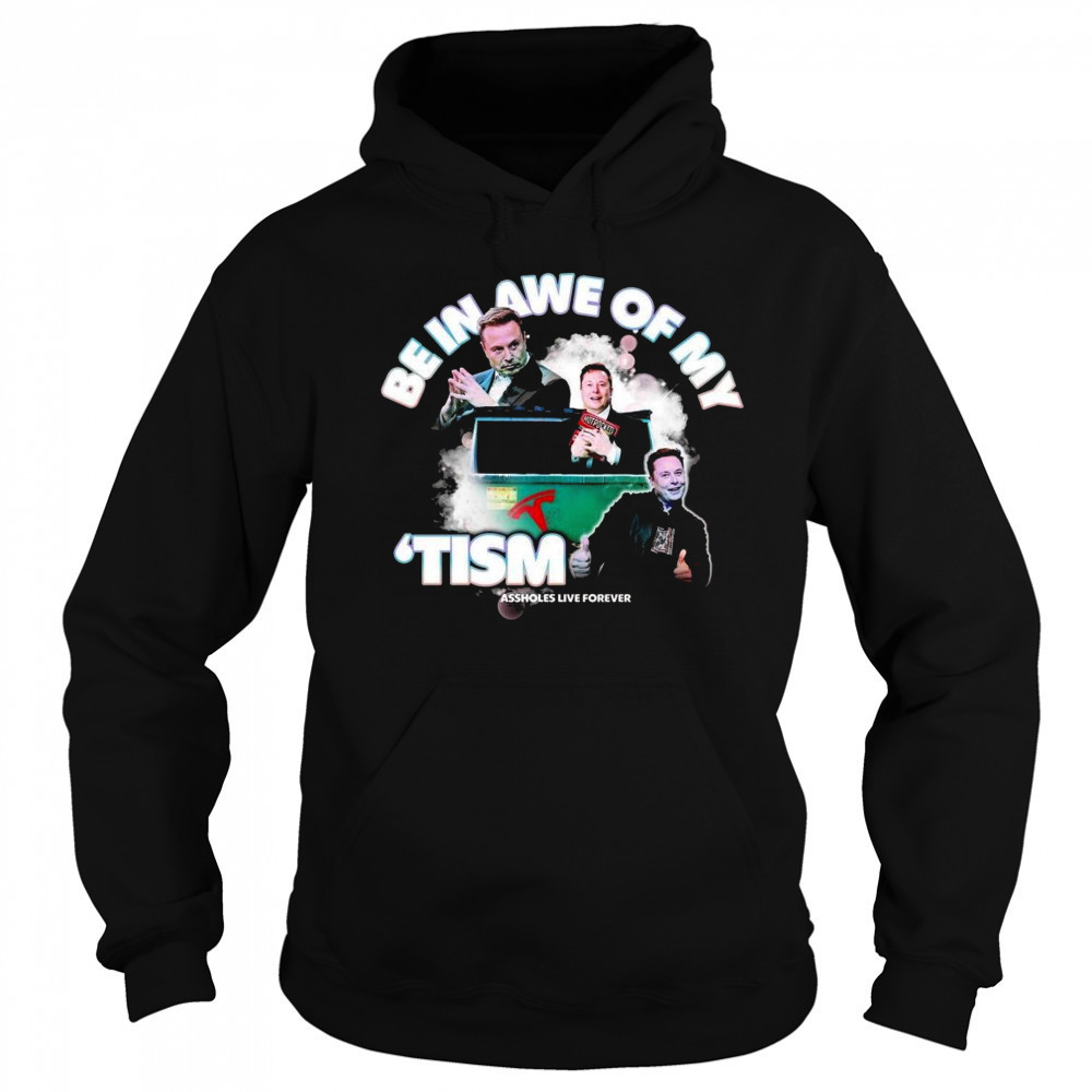 Elon Tism Be In Awe Of My Shirt Sweatshirt