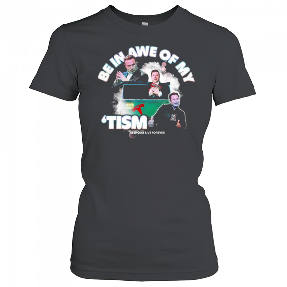 Elon Tism Be In Awe Of My Shirt Women's T-shirt