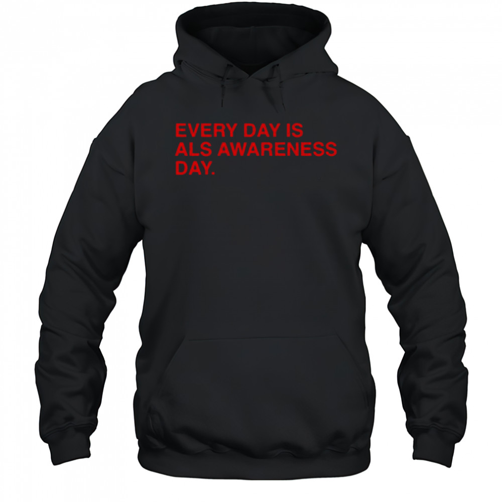 Every Day Is ALS Awareness Day End ALS 4 Lou T-Shirt Hoodie