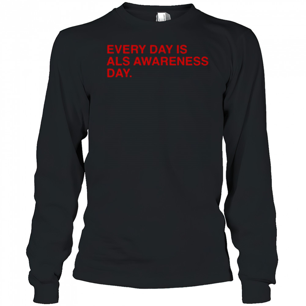Every Day Is ALS Awareness Day End ALS 4 Lou T-Shirt Long Sleeved