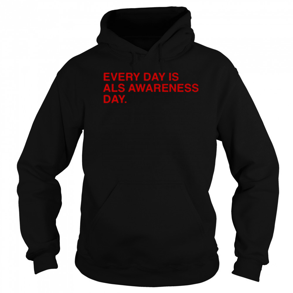 Every Day Is ALS Awareness Day End ALS 4 Lou T-Shirt Sweatshirt