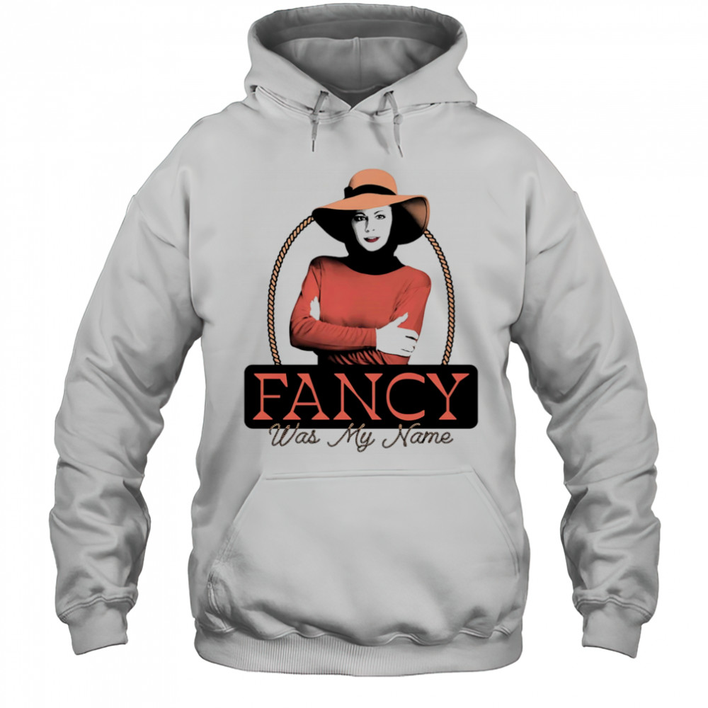 Fancy was my name shirt Hoodie