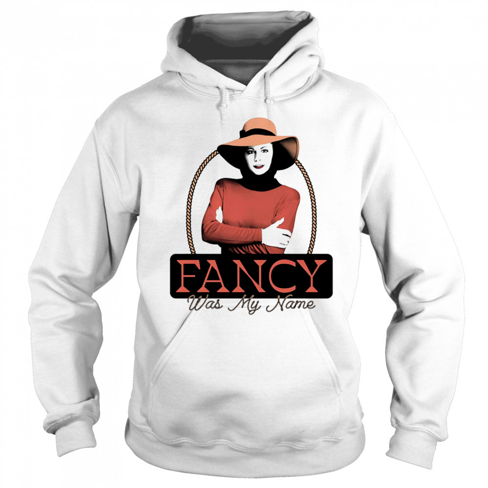 Fancy was my name shirt Sweatshirt