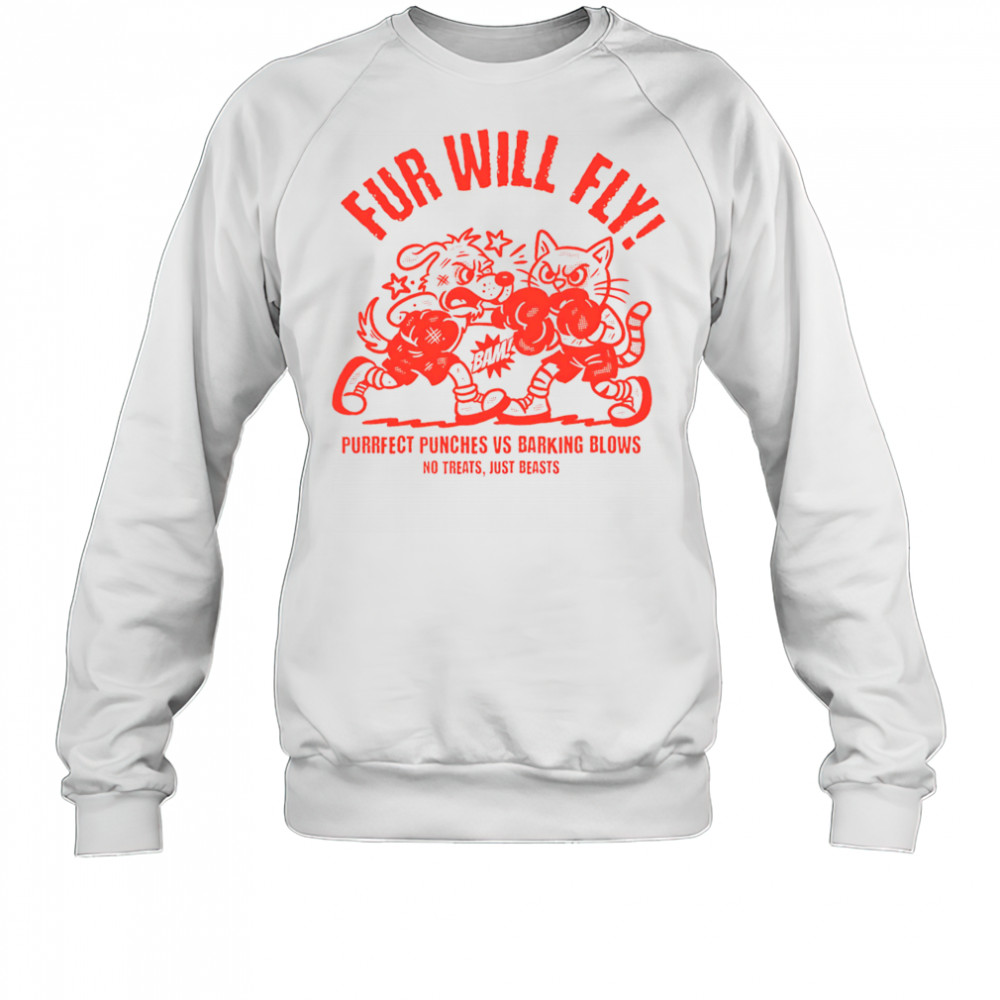 Fur will fly purrfect punches vs barking blows shirt Sweatshirt