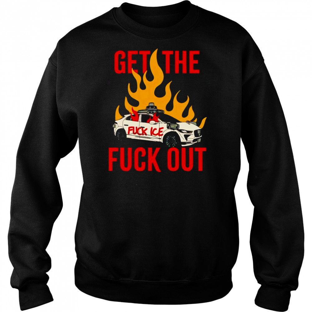 Get The Fuck Out Fuck Ice shirt Hoodie