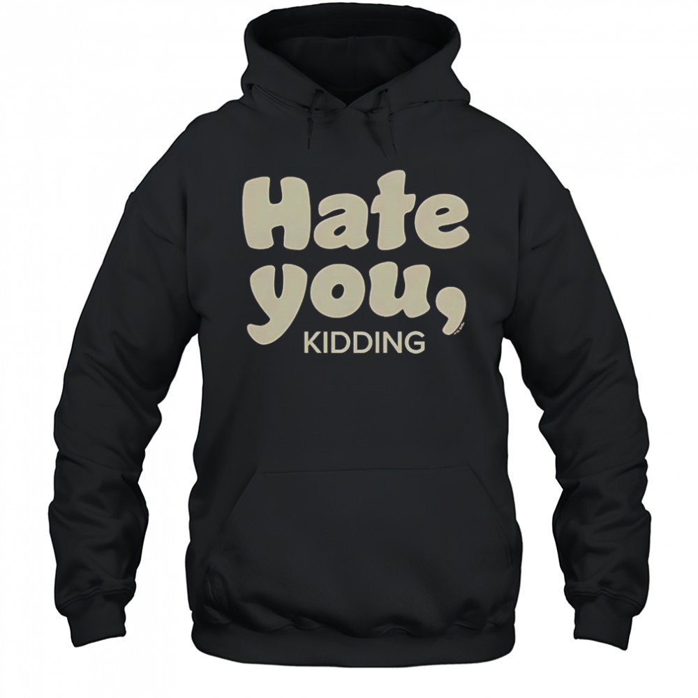Ginny & Georgia Hate You Kidding T-Shirt Hoodie
