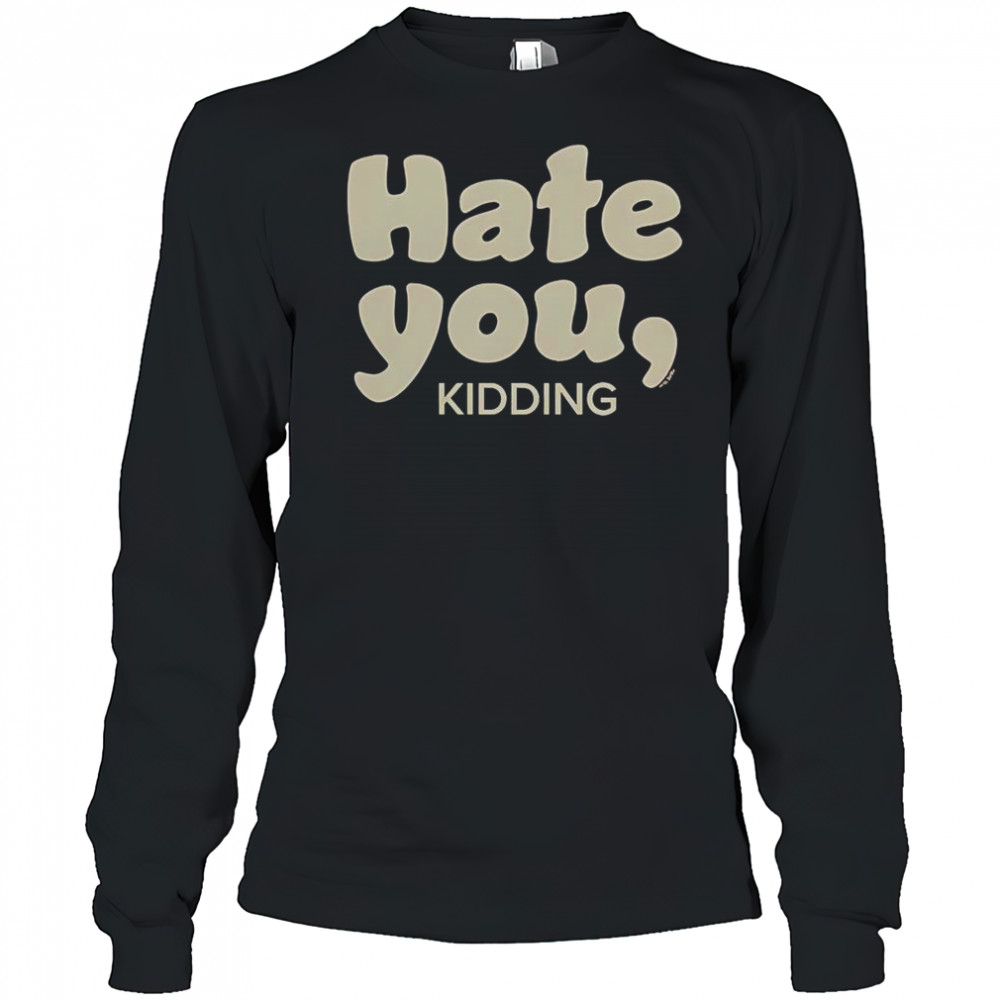 Ginny & Georgia Hate You Kidding T-Shirt Long Sleeved