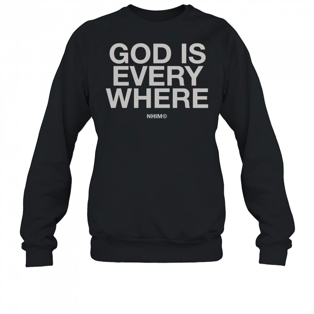 God Is Everywhere Nhim 2025 T-Shirt Sweatshirt
