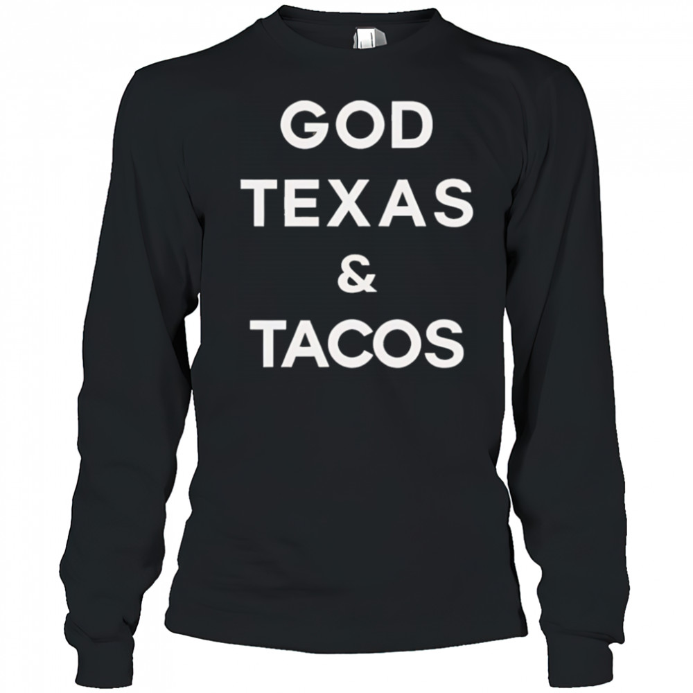 God Texas and Tacos shirt Long Sleeved