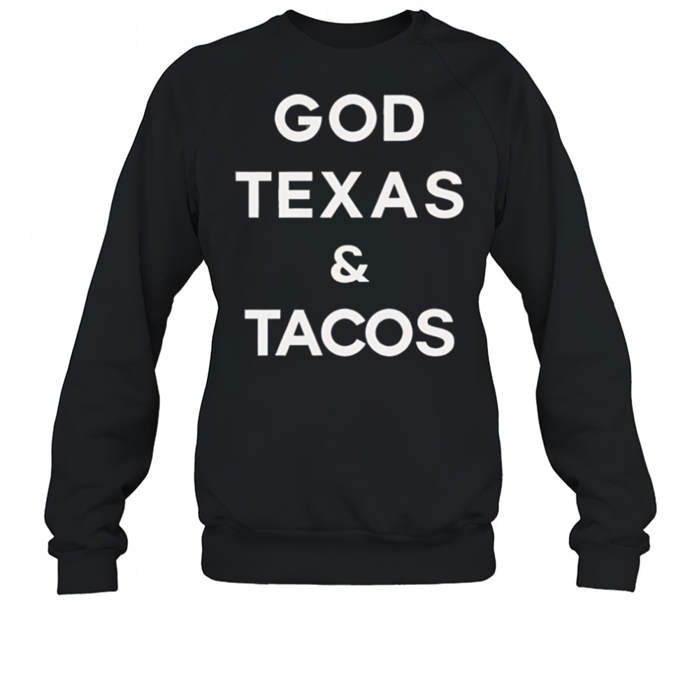 God Texas and Tacos shirt Sweatshirt
