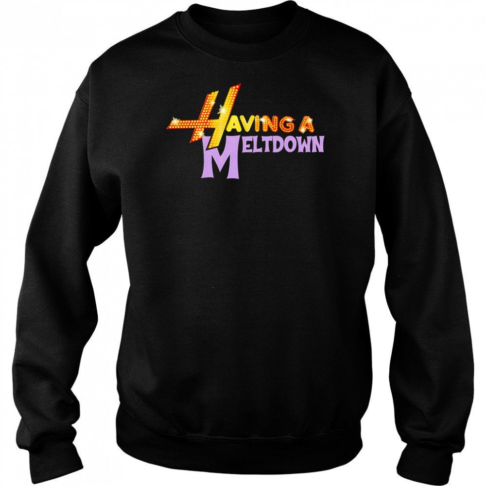 Having A Meltdown Logo shirt Hoodie